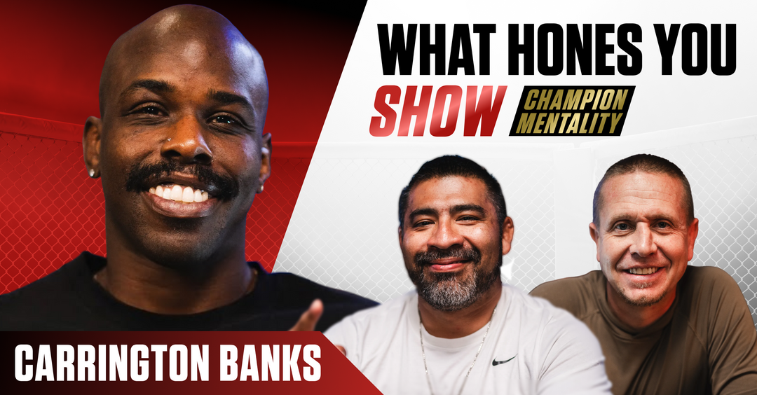 WHAT HONES YOU SHOW | EP. #24: CARRINGTON BANKS ON TRANSITIONING FROM FIGHTER TO HEAD COACH